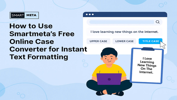 Download How to Use Smartmeta's Free Online Case Converter for Instant Text Formatting