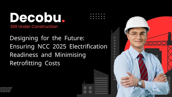 Download  Designing for the Future: Ensuring NCC 2025 Electrification Readiness and Minimising Retrofitting Costs